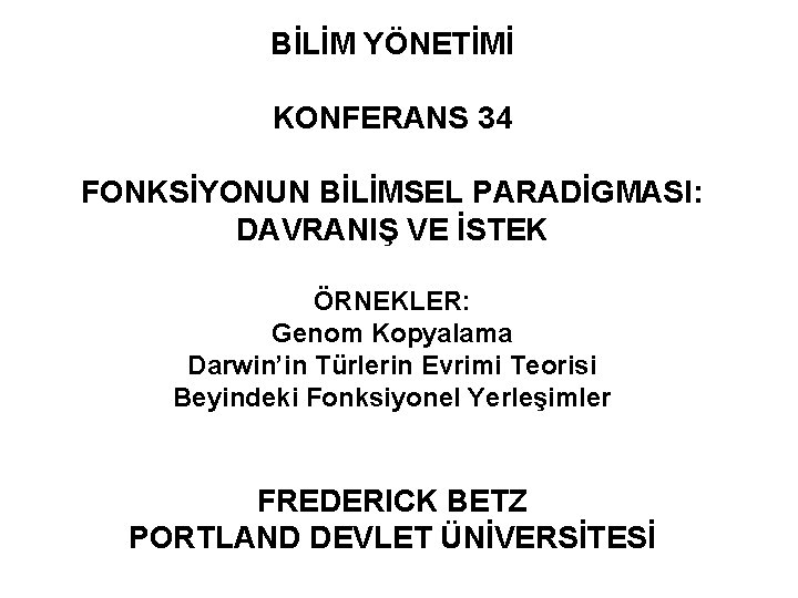 BİLİM YÖNETİMİ KONFERANS 34 FONKSİYONUN BİLİMSEL PARADİGMASI: DAVRANIŞ VE İSTEK ÖRNEKLER: Genom Kopyalama Darwin’in