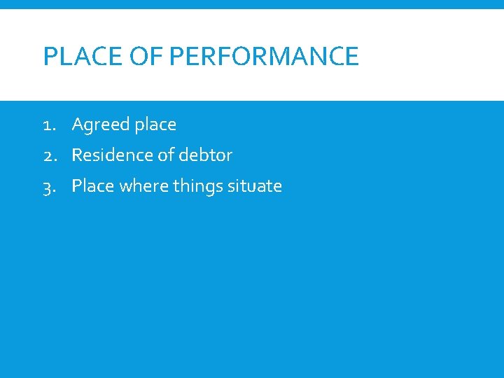 PLACE OF PERFORMANCE 1. Agreed place 2. Residence of debtor 3. Place where things