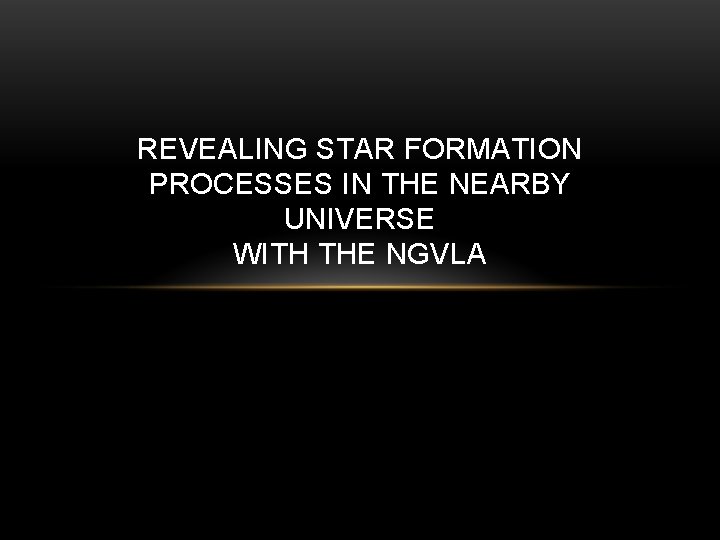 REVEALING STAR FORMATION PROCESSES IN THE NEARBY UNIVERSE WITH THE NGVLA 