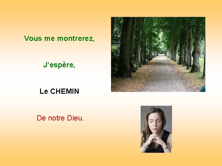 Vous me montrerez, J’espère, . Le CHEMIN . De notre Dieu. 