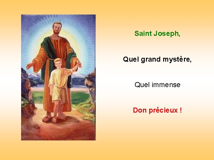 Saint Joseph, . Quel grand mystère, Quel immense . Don précieux ! 