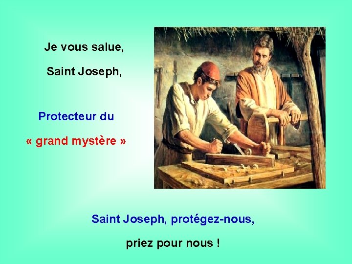 Je vous salue, Saint Joseph, . Protecteur du « grand mystère » . Saint