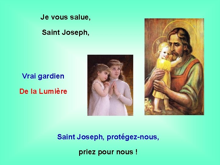 Je vous salue, Saint Joseph, Vrai gardien De la Lumière . . Saint Joseph,