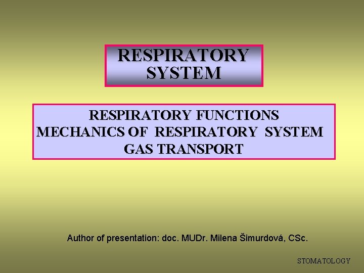 RESPIRATORY SYSTEM RESPIRATORY FUNCTIONS MECHANICS OF RESPIRATORY SYSTEM GAS TRANSPORT Author of presentation: doc.