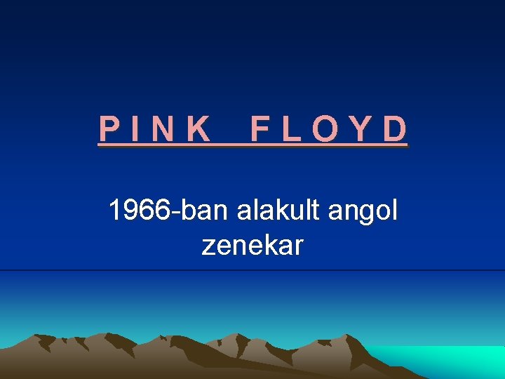 PINK FLOYD 1966 -ban alakult angol zenekar 