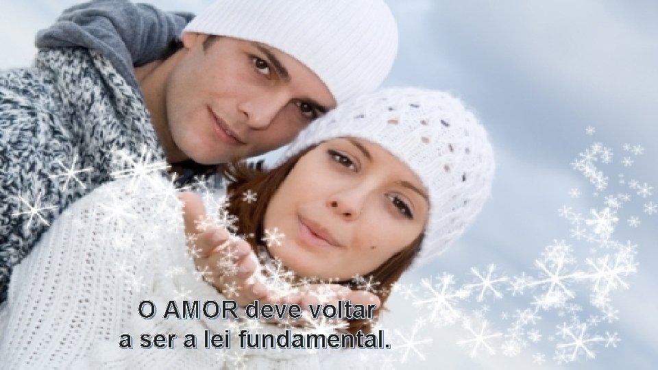 O AMOR deve voltar a ser a lei fundamental. 