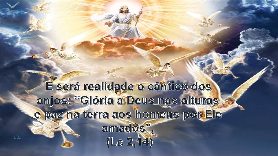 E será realidade o cântico dos anjos: “Glória a Deus nas alturas e paz