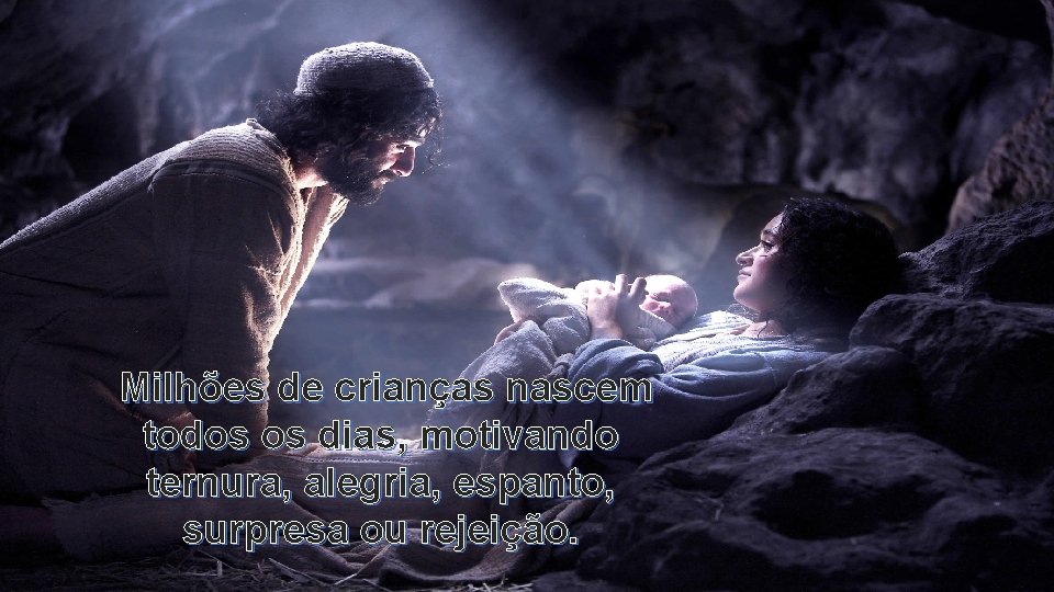 Milhões de crianças nascem todos os dias, motivando ternura, alegria, espanto, surpresa ou rejeição.