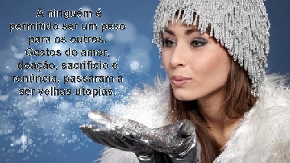A ninguém é permitido ser um peso para os outros. Gestos de amor, doação,