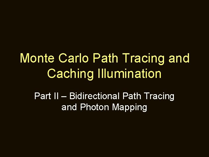 Monte Carlo Path Tracing and Caching Illumination Part II – Bidirectional Path Tracing and