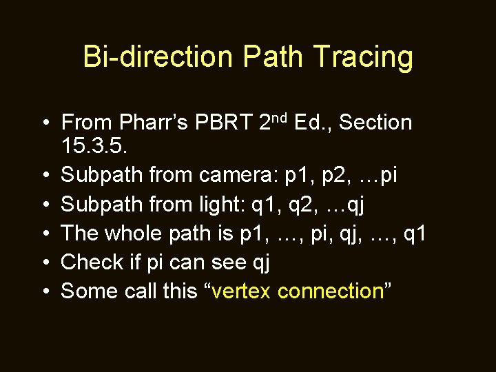 Bi-direction Path Tracing • From Pharr’s PBRT 2 nd Ed. , Section 15. 3.