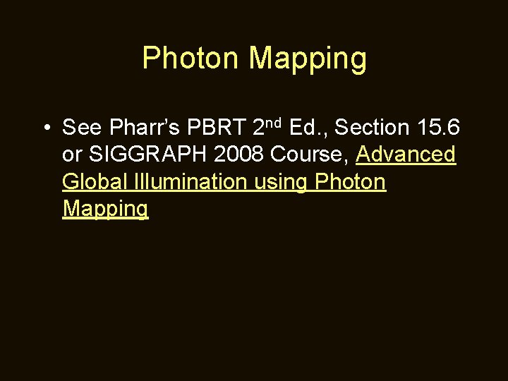 Photon Mapping • See Pharr’s PBRT 2 nd Ed. , Section 15. 6 or