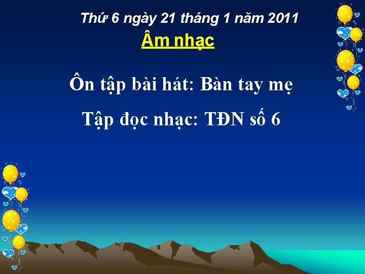 Thứ 6 ngày 21 tháng 1 năm 2011 m nhạc Ôn tập bài hát: