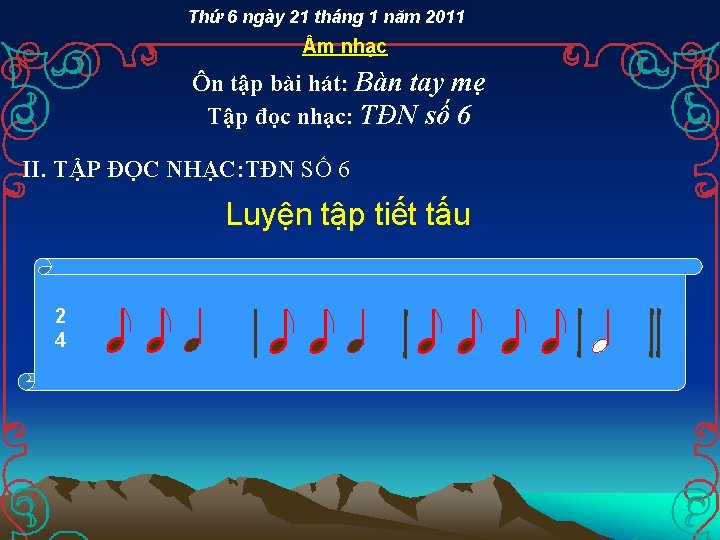 Thứ 6 ngày 21 tháng 1 năm 2011 m nhạc Ôn tập bài hát: