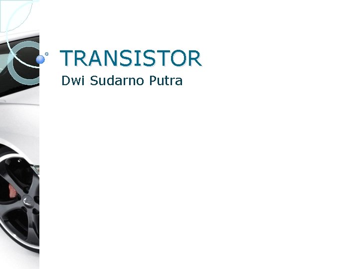 TRANSISTOR Dwi Sudarno Putra 