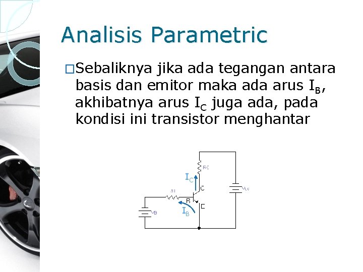 Analisis Parametric �Sebaliknya jika ada tegangan antara basis dan emitor maka ada arus IB,