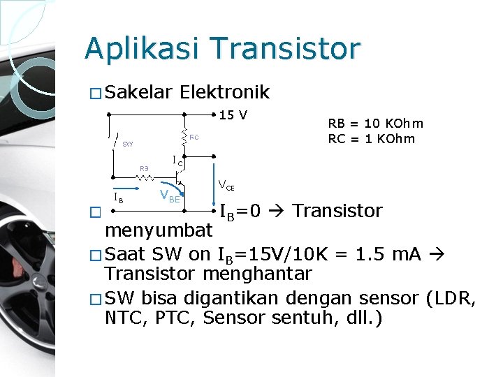 Aplikasi Transistor � Sakelar Elektronik 15 V RB = 10 KOhm RC = 1