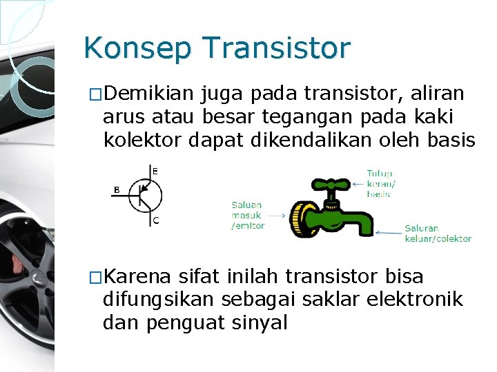 Konsep Transistor �Demikian juga pada transistor, aliran arus atau besar tegangan pada kaki kolektor