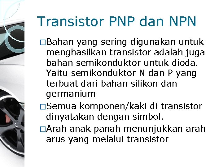Transistor PNP dan NPN �Bahan yang sering digunakan untuk menghasilkan transistor adalah juga bahan