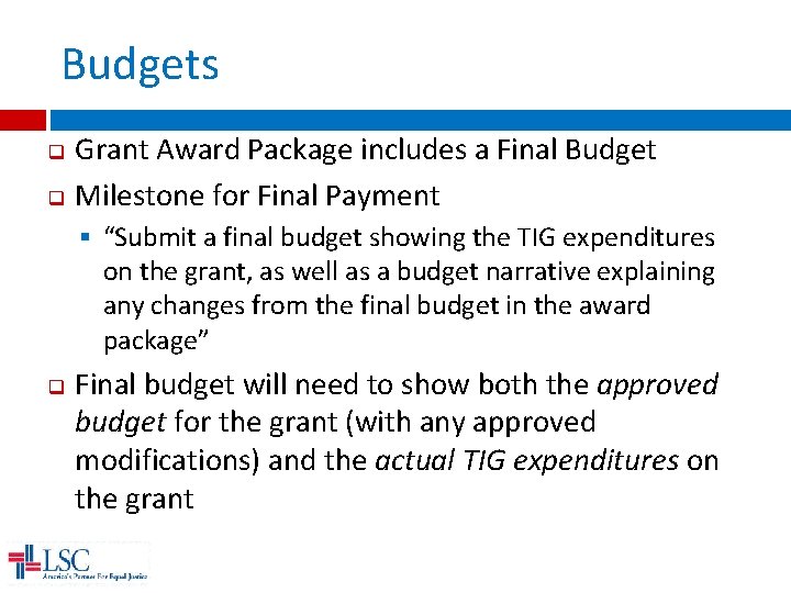 Budgets q q Grant Award Package includes a Final Budget Milestone for Final Payment