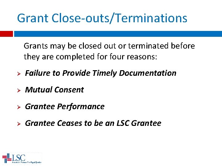 Grant Close-outs/Terminations Grants may be closed out or terminated before they are completed for