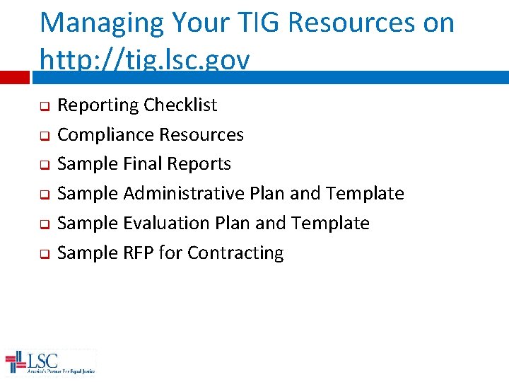 Managing Your TIG Resources on http: //tig. lsc. gov q q q Reporting Checklist