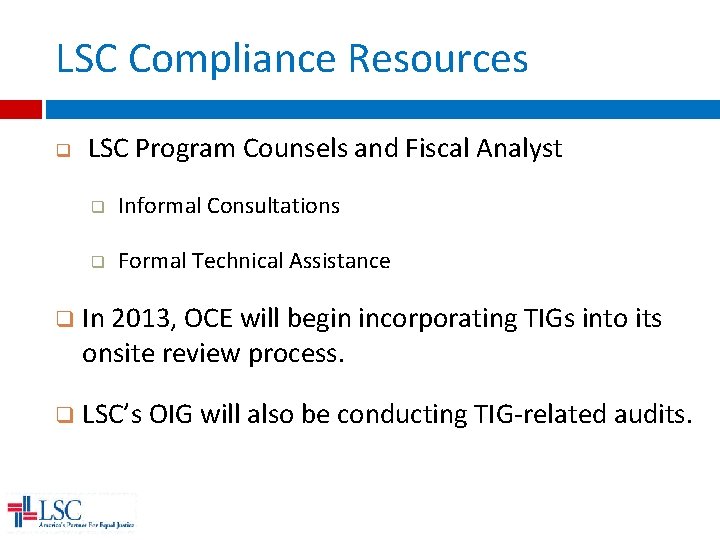 LSC Compliance Resources q LSC Program Counsels and Fiscal Analyst q Informal Consultations q