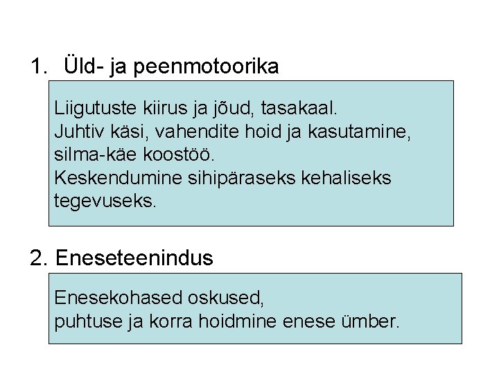 1. Üld- ja peenmotoorika Liigutuste kiirus ja jõud, tasakaal. Juhtiv käsi, vahendite hoid ja