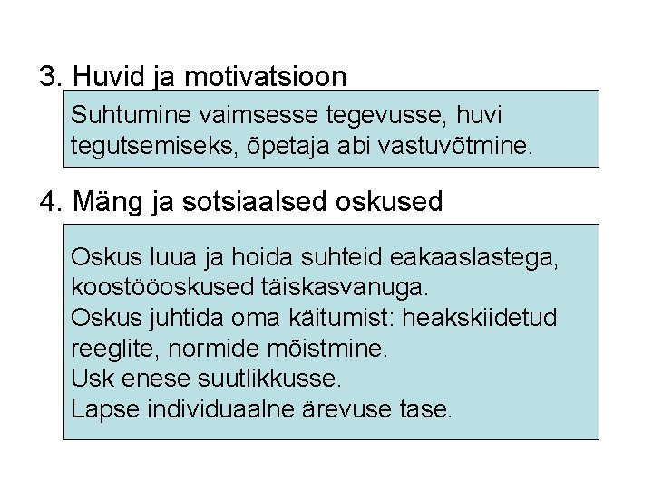 3. Huvid ja motivatsioon Suhtumine vaimsesse tegevusse, huvi tegutsemiseks, õpetaja abi vastuvõtmine. 4. Mäng