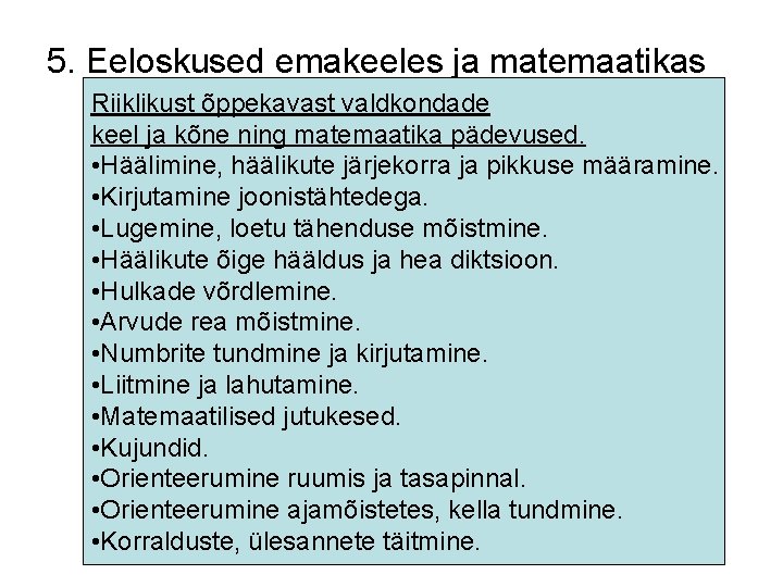 5. Eeloskused emakeeles ja matemaatikas Riiklikust õppekavast valdkondade keel ja kõne ning matemaatika pädevused.