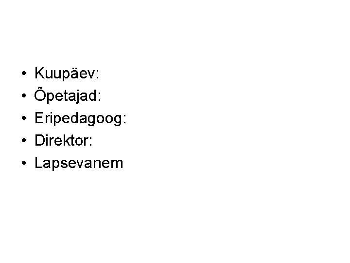  • • • Kuupäev: Õpetajad: Eripedagoog: Direktor: Lapsevanem 