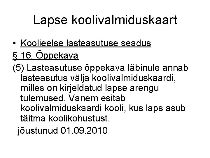 Lapse koolivalmiduskaart • Koolieelse lasteasutuse seadus § 16. Õppekava (5) Lasteasutuse õppekava läbinule annab