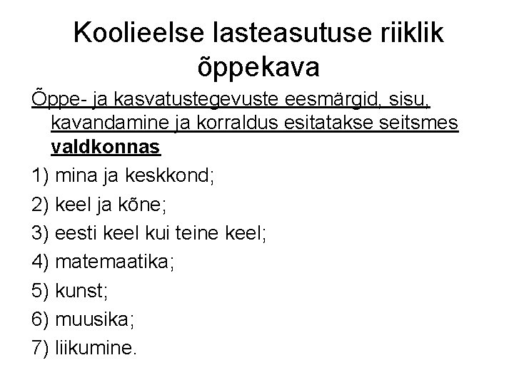 Koolieelse lasteasutuse riiklik õppekava Õppe- ja kasvatustegevuste eesmärgid, sisu, kavandamine ja korraldus esitatakse seitsmes