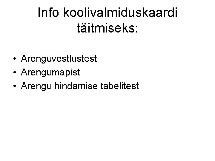 Info koolivalmiduskaardi täitmiseks: • Arenguvestlustest • Arengumapist • Arengu hindamise tabelitest 