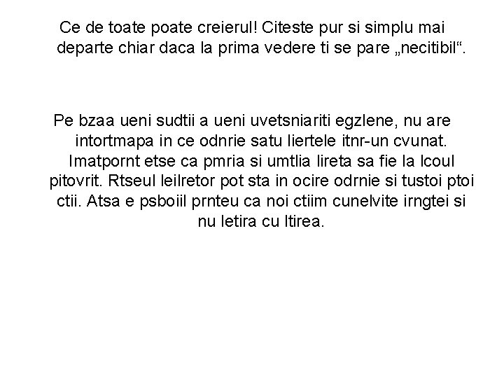 Ce de toate poate creierul! Citeste pur si simplu mai departe chiar daca la