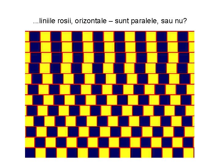 . . . liniile rosii, orizontale – sunt paralele, sau nu? 