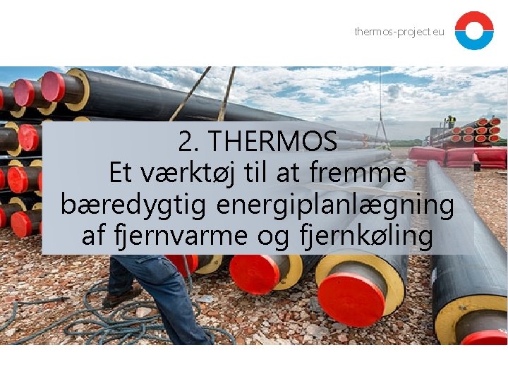 thermos-project. eu 2. THERMOS Et værktøj til at fremme bæredygtig energiplanlægning af fjernvarme og