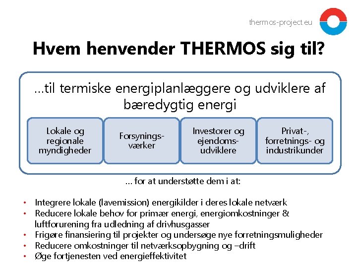thermos-project. eu Hvem henvender THERMOS sig til? …til termiske energiplanlæggere og udviklere af bæredygtig