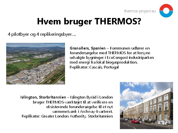 thermos-project. eu Hvem bruger THERMOS? 4 pilotbyer og 4 replikeringsbyer…. Granollers, Spanien – Kommunen