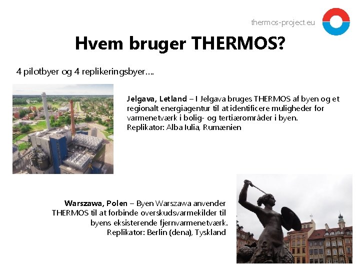 thermos-project. eu Hvem bruger THERMOS? 4 pilotbyer og 4 replikeringsbyer…. Jelgava, Letland – I