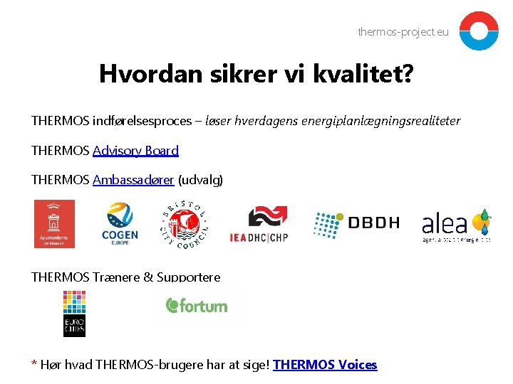 thermos-project. eu Hvordan sikrer vi kvalitet? THERMOS indførelsesproces – løser hverdagens energiplanlægningsrealiteter THERMOS Advisory