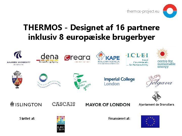 thermos-project. eu THERMOS - Designet af 16 partnere inklusiv 8 europæiske brugerbyer Støttet af: