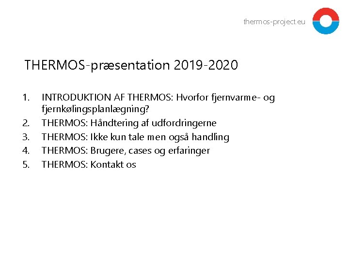 thermos-project. eu THERMOS-præsentation 2019 -2020 1. 2. 3. 4. 5. INTRODUKTION AF THERMOS: Hvorfor