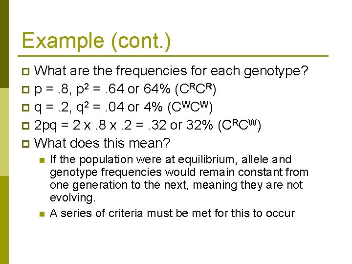 Example (cont. ) What are the frequencies for each genotype? p p =. 8, Example (cont. ) What are the frequencies for each genotype? p p =. 8,