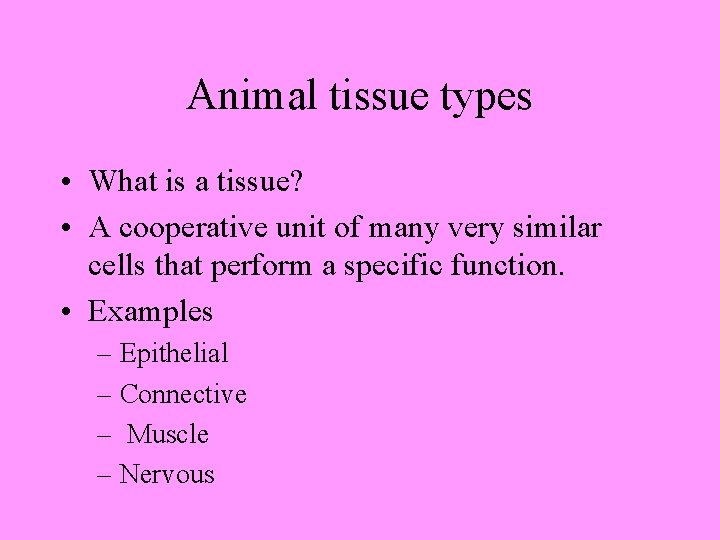 Animal tissue types • What is a tissue? • A cooperative unit of many