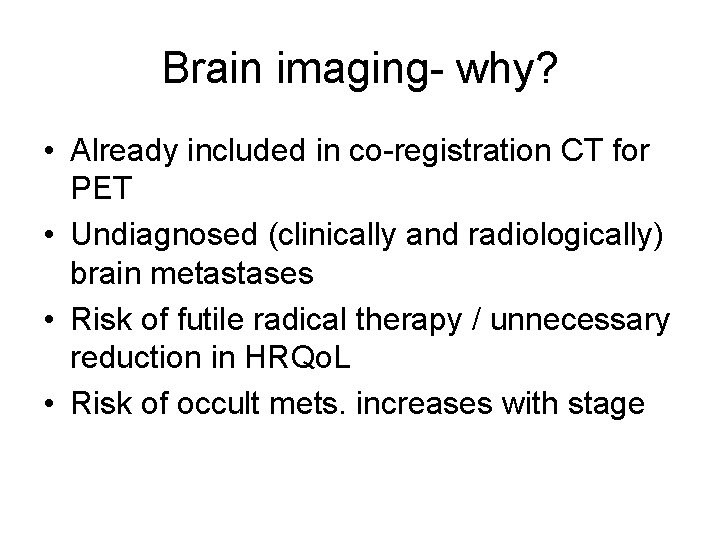 Brain imaging- why? • Already included in co-registration CT for PET • Undiagnosed (clinically
