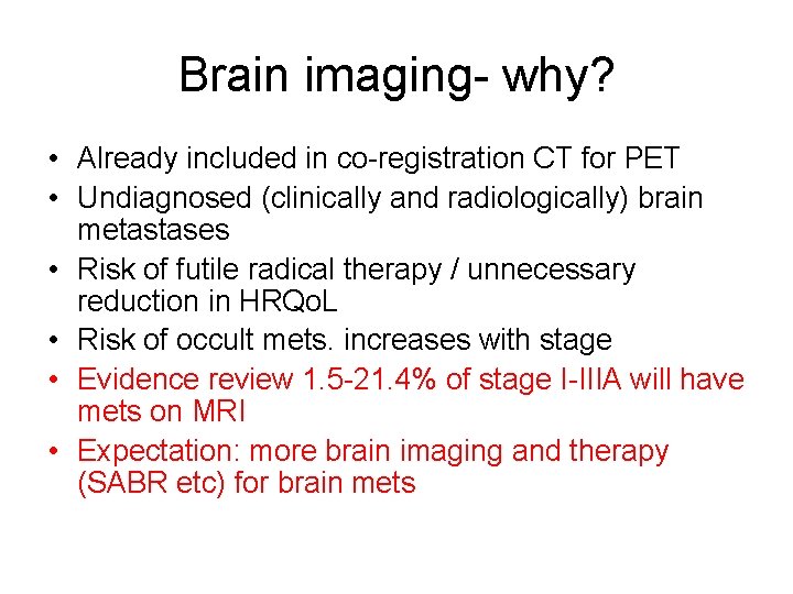 Brain imaging- why? • Already included in co-registration CT for PET • Undiagnosed (clinically