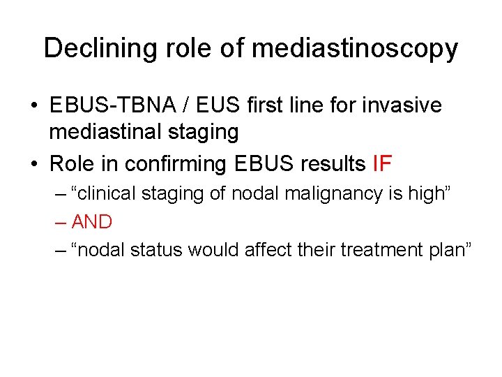Declining role of mediastinoscopy • EBUS-TBNA / EUS first line for invasive mediastinal staging