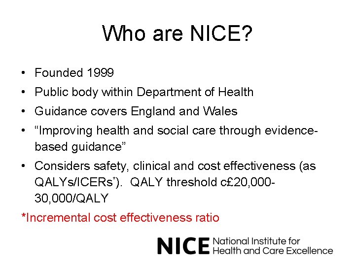 Who are NICE? • Founded 1999 • Public body within Department of Health •