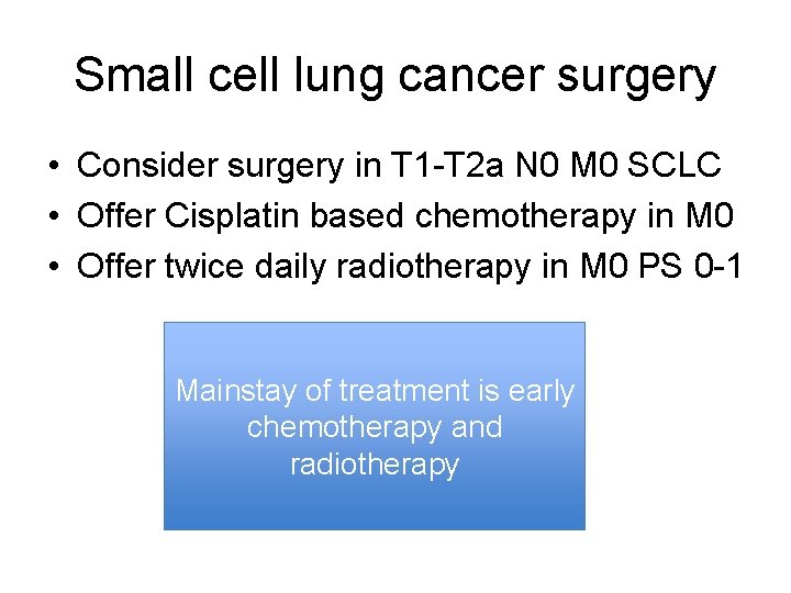 Small cell lung cancer surgery • Consider surgery in T 1 -T 2 a